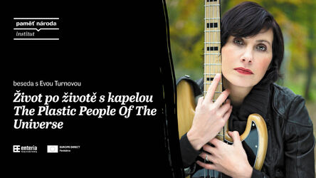 Život po životě s kapelou The Plastic People Of The Universe / beseda s Evou Turnovou