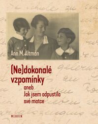 Uvedení knihy (Ne)dokonalé vzpomínky aneb Jak jsem odpustila své matce | Ann M. Altman